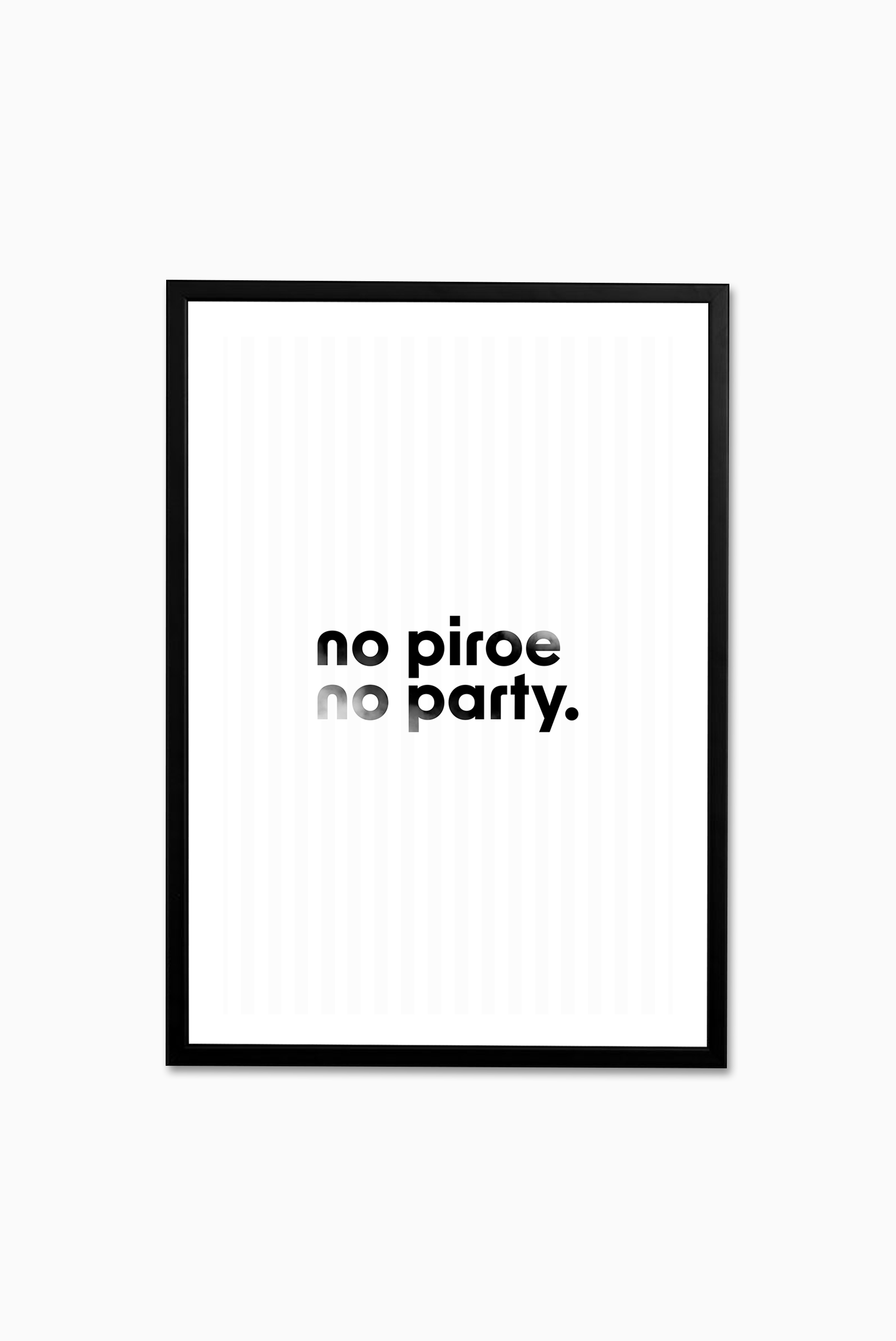 No Piroe, No Party / Print
